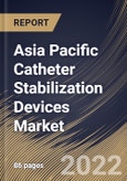 Asia Pacific Catheter Stabilization Devices Market Size, Share & Industry Trends Analysis Report By Products, By End User (Hospitals, Homecare Settings, and Others), By Country and Growth Forecast, 2022 - 2028- Product Image