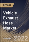 Vehicle Exhaust Hose Market Size, Share & Industry Trends Analysis Report By End-Use (Commercial Cars and Passenger Cars), By Type (Single layer, Double layer, and Three layer), By Regional Outlook and Forecast, 2022 - 2028- Product Image