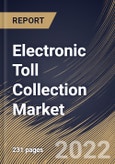 Electronic Toll Collection Market Size, Share & Industry Trends Analysis Report By Type (Transponder-/Tag-based Tolling Systems and Other Tolling Systems), By Technology, By Offering, By Application, By Regional Outlook and Forecast, 2022 - 2028- Product Image