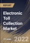 Electronic Toll Collection Market Size, Share & Industry Trends Analysis Report By Type (Transponder-/Tag-based Tolling Systems and Other Tolling Systems), By Technology, By Offering, By Application, By Regional Outlook and Forecast, 2022 - 2028 - Product Thumbnail Image