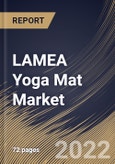 LAMEA Yoga Mat Market Size, Share & Industry Trends Analysis Report By Material, By Distribution Channel (Specialty Store, Departmental Store & Hypermarket, and Online Channel), By End User, By Country and Growth Forecast, 2022 - 2028- Product Image