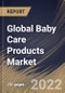 Global Baby Care Products Market Size, Share & Industry Trends Analysis Report By Price Point (High, Medium and Low), By Distribution Channel, By Product, By Regional Outlook and Forecast, 2022 - 2028 - Product Thumbnail Image