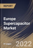 Europe Supercapacitor Market Size, Share & Industry Trends Analysis Report By Type, By Application, By Electrode Material (Carbon, Metal Oxide, Conducting Polymers and Composites), By Country and Growth Forecast, 2022 - 2028- Product Image