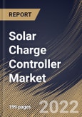 Solar Charge Controller Market Size, Share & Industry Trends Analysis Report By End User, By Type, By Current Capacity (20A to 40A, Less than 20A, and More than 40A), By Regional Outlook and Forecast, 2022 - 2028- Product Image