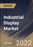 Industrial Display Market Size, Share & Industry Trends Analysis Report By Technology (LCD, LED and OLED & E-paper), By Type, By End-use, By Panel Size, By Application, By Regional Outlook and Forecast, 2022 - 2028- Product Image