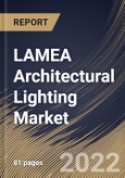 LAMEA Architectural Lighting Market Size, Share & Industry Trends Analysis Report By Application Area (Indoor and Outdoor), By End User (Commercial and Residential), By Light Type, By Country and Growth Forecast, 2022 - 2028- Product Image