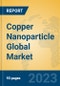 Copper Nanoparticle Global Market Insights 2023, Analysis and Forecast to 2028, by Manufacturers, Regions, Technology, Application, Product Type - Product Thumbnail Image