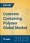 Concrete Containing Polymer Global Market Insights 2023, Analysis and Forecast to 2028, by Manufacturers, Regions, Technology, Application, Product Type - Product Image