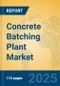 Concrete Batching Plant Market Insights 2025, Analysis and Forecast to 2030, by Manufacturers, Regions, Technology, Product Type - Product Image