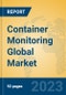 Container Monitoring Global Market Insights 2023, Analysis and Forecast to 2028, by Manufacturers, Regions, Technology, Application, Product Type - Product Image