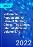 Vulnerable Populations, An Issue of Nursing Clinics. The Clinics: Internal Medicine Volume 57-3- Product Image