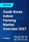 South Korea Indoor Farming Market Overview 2027 - Product Thumbnail Image