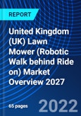 United Kingdom (UK) Lawn Mower (Robotic Walk behind Ride on) Market Overview 2027- Product Image