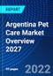 Argentina Pet Care Market Overview 2027 - Product Thumbnail Image