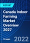 Canada Indoor Farming Market Overview 2027 - Product Thumbnail Image