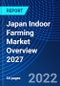 Japan Indoor Farming Market Overview 2027 - Product Thumbnail Image
