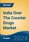 India Over The Counter Drugs Market, By Region, By Competition, Forecast & Opportunities, 2020-2030F - Product Image