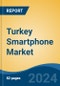 Turkey Smartphone Market By Region, Competition, Forecast & Opportunities, 2019-2029F - Product Thumbnail Image