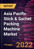 Asia Pacific Stick & Sachet Packing Machine Market Forecast to 2028 - COVID-19 Impact and Regional Analysis By Type, Product Type, and End User- Product Image