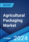 Agricultural Packaging Market: Global Industry Trends, Share, Size, Growth, Opportunity and Forecast 2023-2028 - Product Image