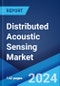 Distributed Acoustic Sensing Market Report by Component, Fiber Type, End Use Industry, and Region 2024-2032 - Product Thumbnail Image