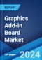 Graphics Add-in Board Market Report by Type, Application, End Use, and Region 2024-2032 - Product Image