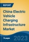 China Electric Vehicle Charging Infrastructure Market By Vehicle Type, By Type, By Charging Mode, By Installed Location, By Connector Type, By Type of Charging, By Region, Competition Forecast & Opportunities, 2027 - Product Thumbnail Image