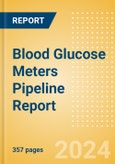 Blood Glucose Meters Pipeline Report including Stages of Development, Segments, Region and Countries, Regulatory Path and Key Companies, 2023 Update- Product Image