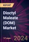 Dioctyl Maleate (DOM) Market 2024-2028 - Product Image