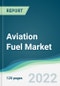 Aviation Fuel Market - Forecasts from 2022 to 2027 - Product Thumbnail Image