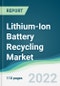 Lithium-Ion Battery Recycling Market - Forecasts from 2022 to 2027 - Product Thumbnail Image