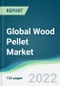 Global Wood Pellet Market - Forecasts from 2022 to 2027 - Product Thumbnail Image
