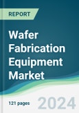 Wafer Fabrication Equipment Market - Forecasts from 2024 to 2029- Product Image