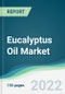 Eucalyptus Oil Market - Forecasts from 2025 to 2030 - Product Image