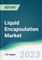 Liquid Encapsulation Market - Forecasts from 2023 to 2028 - Product Image