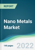 Nano Metals Market - Forecasts from 2022 to 2027- Product Image