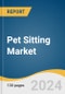 Pet Sitting Market Size, Share & Trends Analysis Report By Pet Type (Dogs, Cats), By Service Type (Care Visits, Drop-in Visits), By Region, And Segment Forecasts, 2024 - 2030 - Product Image