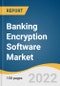 Banking Encryption Software Market Size, Share & Trends Analysis Report by Component, by Deployment, by Enterprise Size, by Function (Cloud Encryption, Folder Encryption), by Region, and Segment Forecasts, 2022-2030 - Product Thumbnail Image