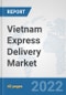 Vietnam Express Delivery Market: Prospects, Trends Analysis, Market Size and Forecasts up to 2028 - Product Thumbnail Image