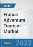 France Adventure Tourism Market: Prospects, Trends Analysis, Market Size and Forecasts up to 2028- Product Image