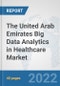The United Arab Emirates Big Data Analytics in Healthcare Market: Prospects, Trends Analysis, Market Size and Forecasts up to 2028 - Product Thumbnail Image