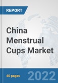 China Menstrual Cups Market: Prospects, Trends Analysis, Market Size and Forecasts up to 2028- Product Image