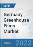 Germany Greenhouse Films Market: Prospects, Trends Analysis, Market Size and Forecasts up to 2028- Product Image