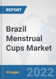 Brazil Menstrual Cups Market: Prospects, Trends Analysis, Market Size and Forecasts up to 2028- Product Image