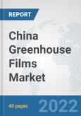 China Greenhouse Films Market: Prospects, Trends Analysis, Market Size and Forecasts up to 2028- Product Image