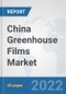 China Greenhouse Films Market: Prospects, Trends Analysis, Market Size and Forecasts up to 2028 - Product Thumbnail Image