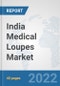 India Medical Loupes Market: Prospects, Trends Analysis, Market Size and Forecasts up to 2028 - Product Thumbnail Image