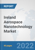 Ireland Aerospace Nanotechnology Market: Prospects, Trends Analysis, Market Size and Forecasts up to 2028- Product Image