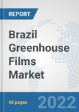 Brazil Greenhouse Films Market: Prospects, Trends Analysis, Market Size and Forecasts up to 2028- Product Image