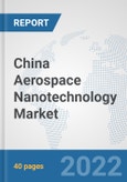 China Aerospace Nanotechnology Market: Prospects, Trends Analysis, Market Size and Forecasts up to 2028- Product Image